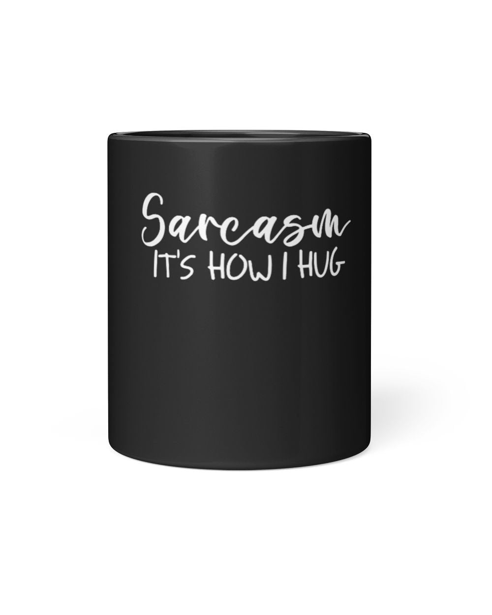 Sarcasm It's How I Hug Black Mug 11oz