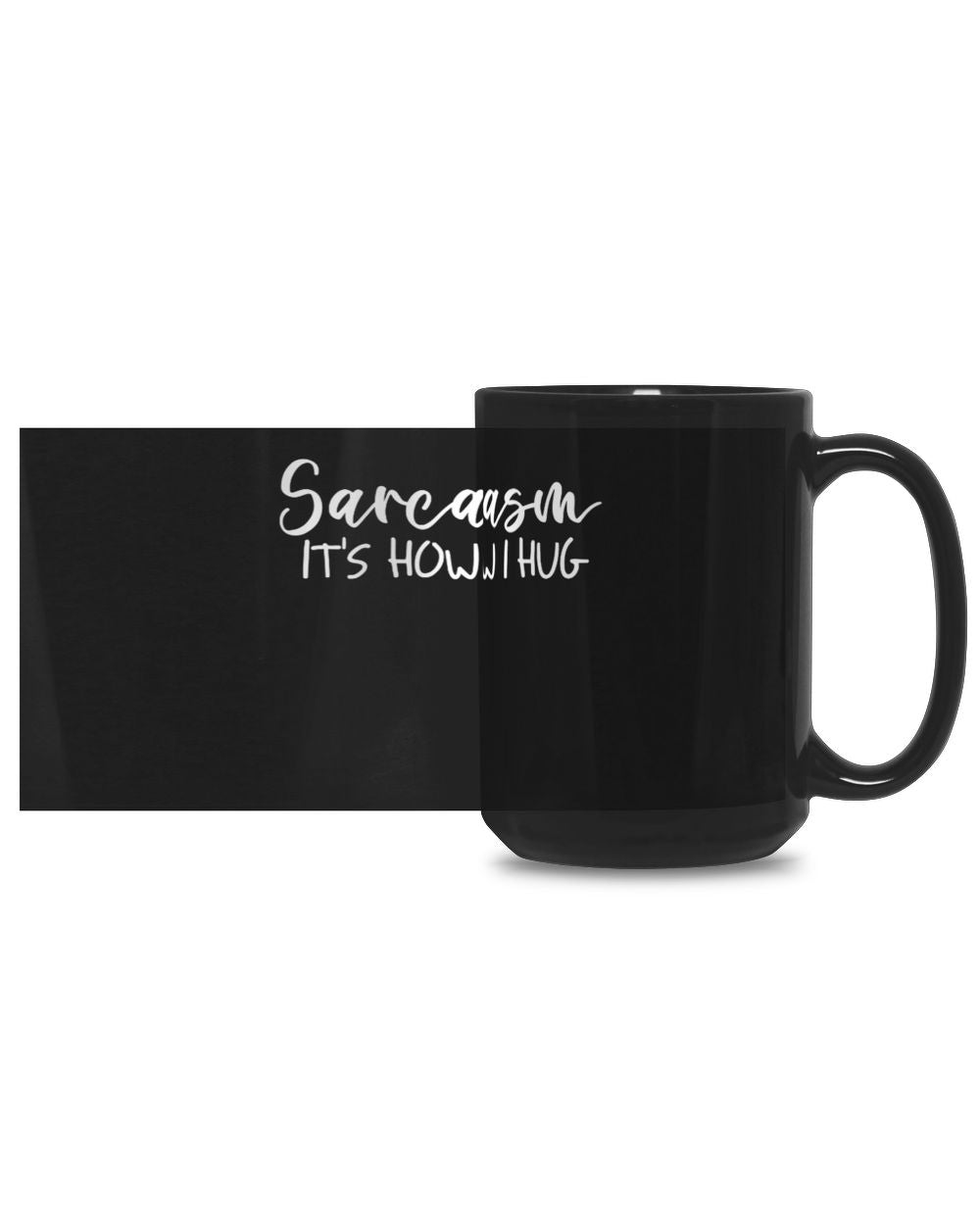 Sarcasm It's How I Hug Black Mug 15oz