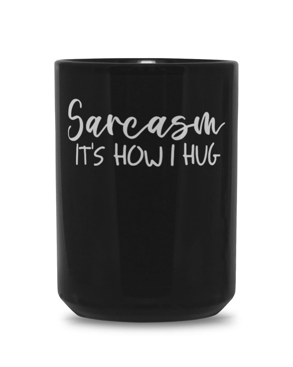 Sarcasm It's How I Hug Black Mug 15oz