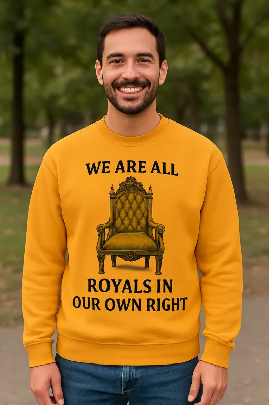 We Are All Royals in Our Own Right - Unisex Sweatshirt