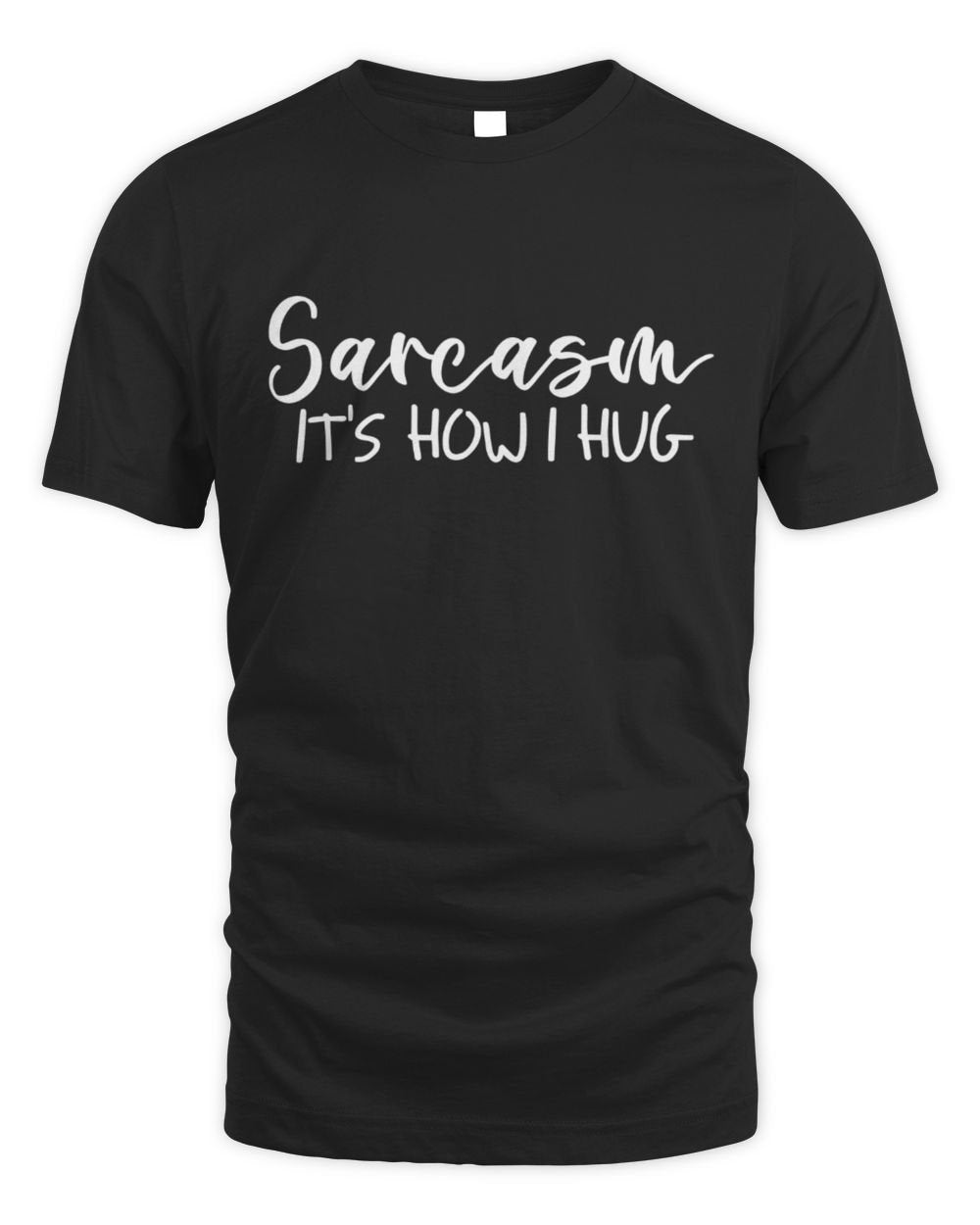 Sarcasm It's How I Hug Unisex Standard T-Shirt