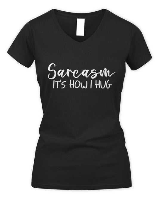 Sarcasm It's How I Hug Women's V-Neck T-Shirt