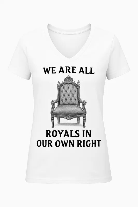 We Are All Royals in Our Own Right - Women's V-Neck T-Shirt