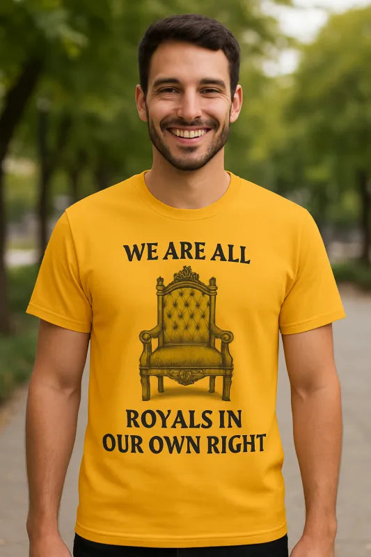 We Are All Royals in Our Own Right - Unisex Standard T-Shirt