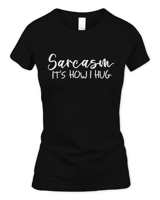 Sarcasm It's How I Hug Women's Standard T-Shirt