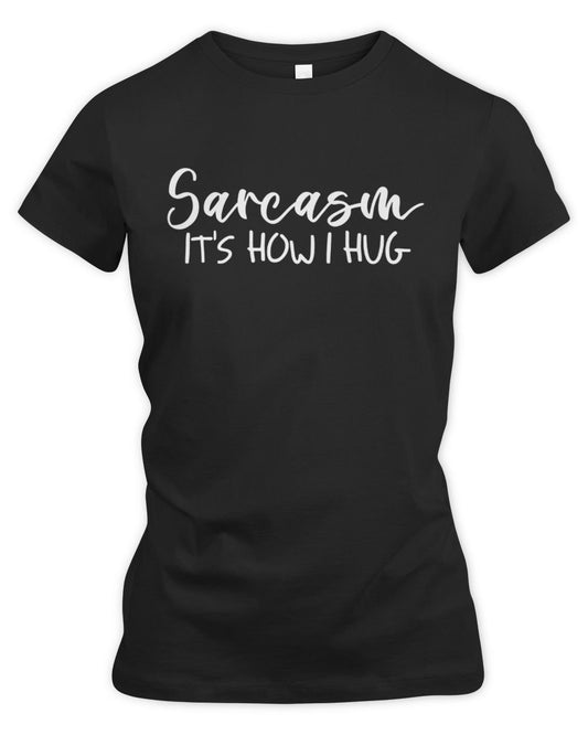 Sarcasm It's How I Hug Women's Premium Slim Fit Tee