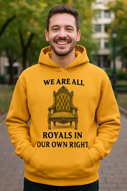 We Are All Royals in Our Own Right - Unisex Hoodie