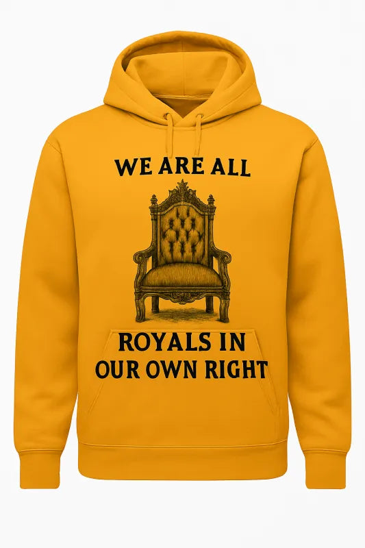 We Are All Royals in Our Own Right - Unisex Hoodie