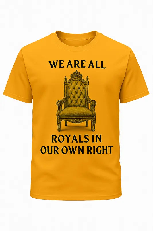 We Are All Royals in Our Own Right - Unisex Standard T-Shirt