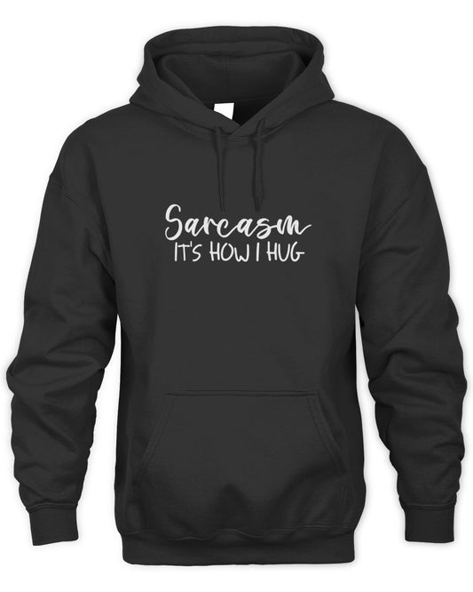 Sarcasm It's How I Hug Unisex Hoodie
